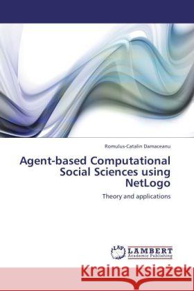 Agent-based Computational Social Sciences using NetLogo Damaceanu, Romulus-Catalin 9783844383430 LAP Lambert Academic Publishing - książka