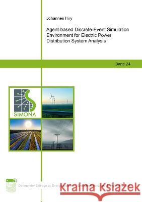 Agent-based Discrete-Event Simulation Environment for Electric Power Distribution System Analysis Johannes Hiry 9783844084627 Shaker Verlag GmbH, Germany - książka