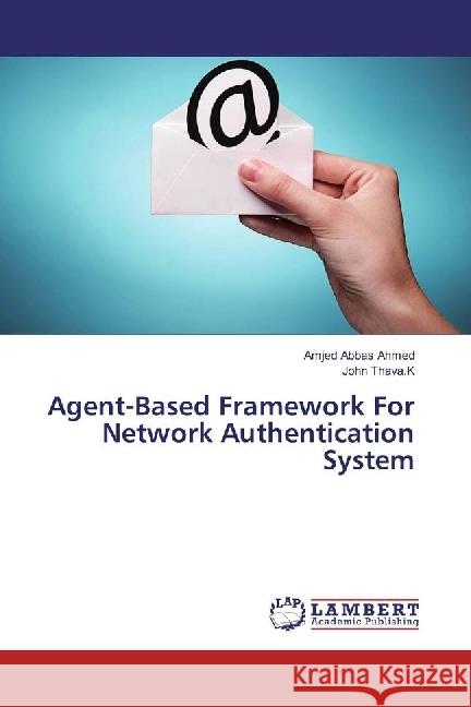 Agent-Based Framework For Network Authentication System Ahmed, Amjed Abbas; Thava.K, John 9786202022392 LAP Lambert Academic Publishing - książka