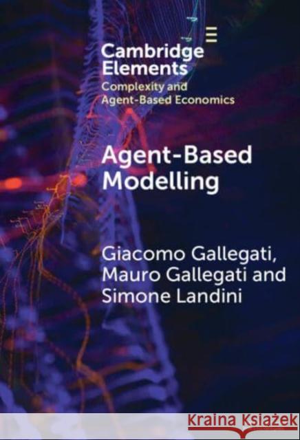 Agent­-Based Modelling: A Tool for Complexity Simone (IRES Piemonte) Landini 9781009547635 Cambridge University Press - książka