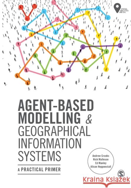 Agent-Based Modelling and Geographical Information Systems: A Practical Primer Alison Heppenstall 9781473958654 Sage Publications Ltd - książka