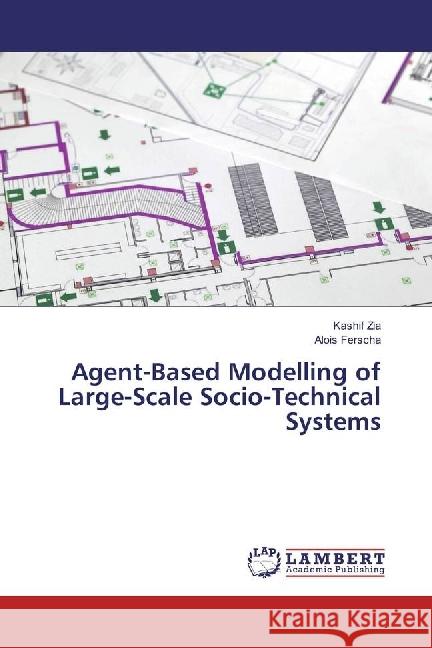 Agent-Based Modelling of Large-Scale Socio-Technical Systems Zia, Kashif; Ferscha, Alois 9783330050457 LAP Lambert Academic Publishing - książka