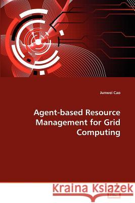 Agent-based Resource Management for Grid Computing Junwei Cao 9783639369458 VDM Verlag - książka