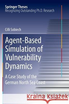Agent-Based Simulation of Vulnerability Dynamics: A Case Study of the German North Sea Coast Sobiech, CILLI 9783642433269 Springer - książka
