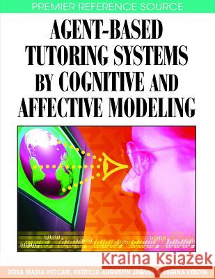 Agent-Based Tutoring Systems by Cognitive and Affective Modeling Viccari, Rosa Maria 9781599047683 Information Science Reference - książka