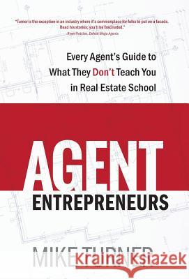 Agent Entrepreneurs: Every Agent's Guide to What They Don't Teach You in Real Estate School Mike Turner 9780991375981 Fever Streak Press - książka