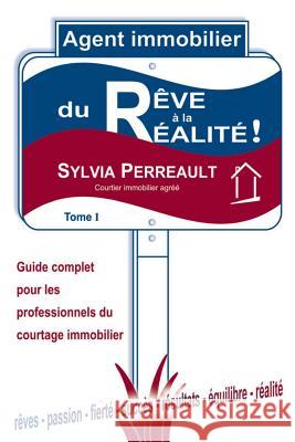 Agent Immobilier: du rêve à la réalité!: Guide complet pour les professionnels du courtage immobilier - Tome 1 Perreault, Sylvia 9782981011701 Les Editions Immo-Succes - książka