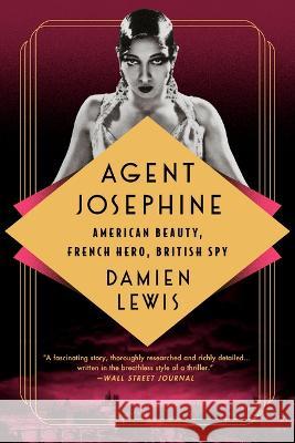 Agent Josephine: American Beauty, French Hero, British Spy Damien Lewis 9781541700673 PublicAffairs - książka