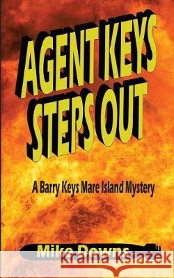 Agent Keys Steps Out: A Barry Keys Mystery Mike Downs Kathy Downs 9780692926529 Mkd Publishing - książka