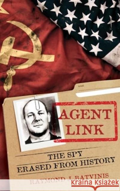 Agent Link: The Spy Erased from History Raymond J. Batvinis 9781538184899 Rowman & Littlefield Publishers - książka