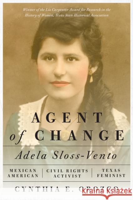 Agent of Change: Adela Sloss-Vento, Mexican American Civil Rights Activist and Texas Feminist Cynthia E. Orozco 9781477319871 University of Texas Press - książka