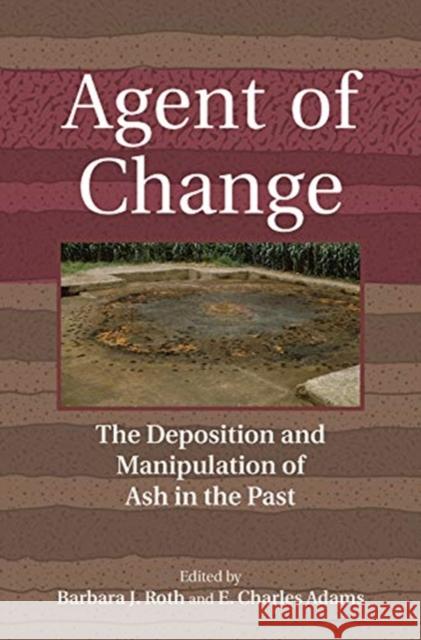 Agent of Change: The Deposition and Manipulation of Ash in the Past Barbara Roth E. Charles Adams 9781800730366 Berghahn Books - książka