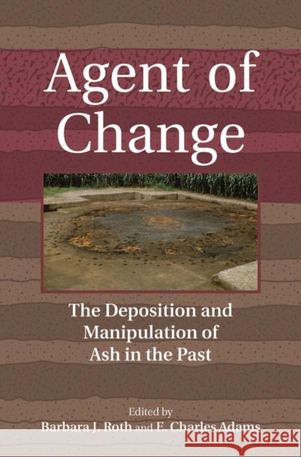 Agent of Change: The Deposition and Manipulation of Ash in the Past Barbara Roth E. Charles Adams 9781805397557 Berghahn Books - książka