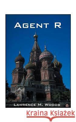 Agent R Lawrence M. Woods 9781585009985 Authorhouse - książka