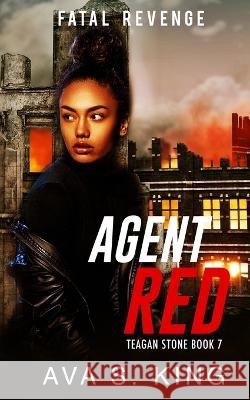 Agent Red- Fatal Revenge(Teagan Stone Book 7): A Thriller Action Adventure Crime Fiction Ava S King   9781955233439 34 Publishing Company - książka