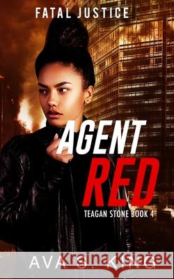 Agent Red-Fatal Justice Teagan Sone Book 4: A Gripping Suspense Political Thriller Ava S King 9781955233088 34 Publishing Company - książka