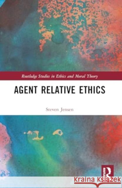 Agent Relative Ethics Steven Jensen 9781032502724 Taylor & Francis Ltd - książka