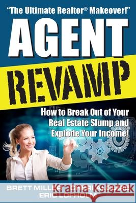 Agent Revamp: How to Break Out of Your Real Estate Slump and Explode Your Income! Brett Miller Cheri Alguire Eric Lofholm 9780984332311 Grow to Greatness Publishing - książka