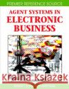 Agent Systems in Electronic Business Eldon Y. Li SOE-Tsyr Yuan 9781599045887 Idea Group Reference