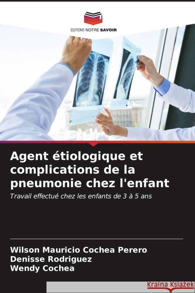 Agent étiologique et complications de la pneumonie chez l'enfant Cochea Perero, Wilson Mauricio, Rodriguez, Denisse, Cochea, Wendy 9786206545446 Editions Notre Savoir - książka