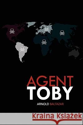 Agent Toby Arnold Baltazar 9781456867713 Xlibris Corporation - książka