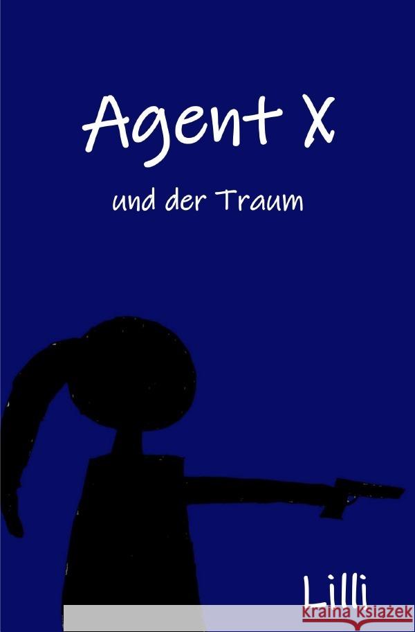 Agent X : und der Traum Ina, Lilli 9783752947458 epubli - książka