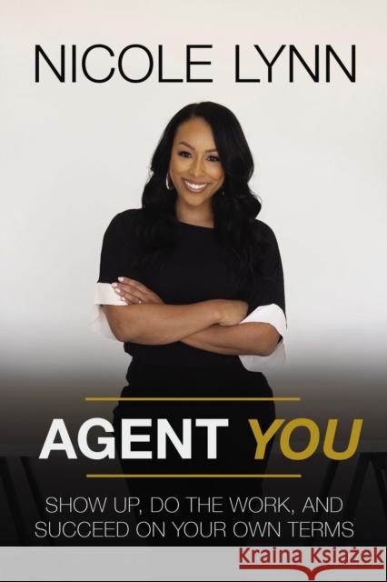 Agent You: Show Up, Do the Work, and Succeed on Your Own Terms Nicole Lynn 9780785238041 Harper Horizon - książka