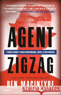 Agent Zigzag: A True Story of Nazi Espionage, Love, and Betrayal Ben Macintyre 9780307353412 Three Rivers Press (CA) - książka