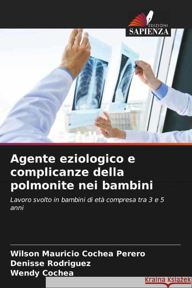 Agente eziologico e complicanze della polmonite nei bambini Cochea Perero, Wilson Mauricio, Rodriguez, Denisse, Cochea, Wendy 9786206545460 Edizioni Sapienza - książka