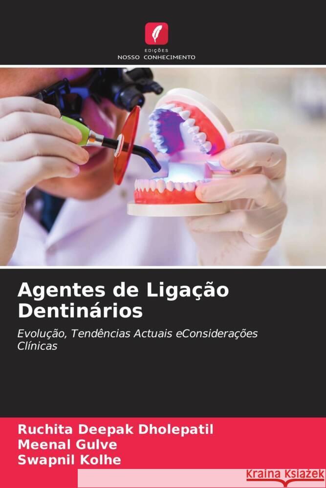 Agentes de Ligação Dentinários Dholepatil, Ruchita Deepak, Gulve, Meenal, Kolhe, Swapnil 9786204995212 Edições Nosso Conhecimento - książka