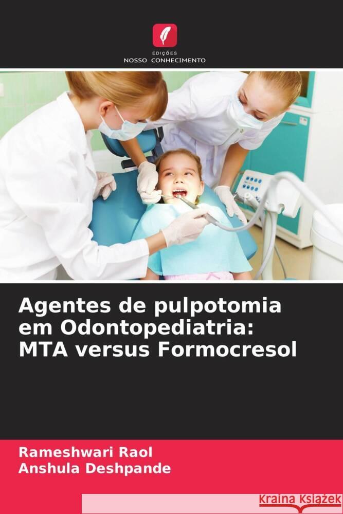 Agentes de pulpotomia em Odontopediatria: MTA versus Formocresol Rameshwari Raol Anshula Deshpande 9786207515103 Edicoes Nosso Conhecimento - książka