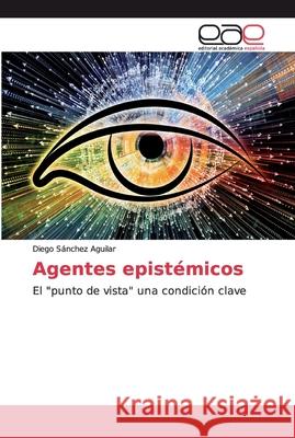 Agentes epistémicos Sánchez Aguilar, Diego 9786200023070 Editorial Académica Española - książka