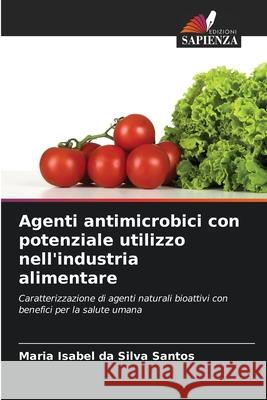 Agenti antimicrobici con potenziale utilizzo nell'industria alimentare da Silva Santos, Maria Isabel 9786203897036 Edizioni Sapienza - książka