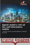 Agenti mobili e reti ad hoc nell'informatica mobile Vipin Kumar Dangi 9786207948680 Edizioni Sapienza