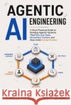 Agentic AI Engineering: A Short Practical Guide to Building Agentic Systems That Plan, Use Tools, Remember Context, and Stay Under Human Control Stone, Andreas 9798186784869 Independently Published