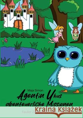 Agentin Uhus abenteuerliche Missionen: Fauler Zauber im Feenland Neubachverlag                            Maja Simon 9783989149397 Neubachverlag - książka
