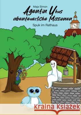 Agentin Uhus abenteuerliche Missionen: Spuk im Rathaus Neubachverlag                            Maja Simon 9783989149403 Neubachverlag - książka