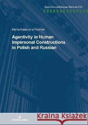 Agentivity in Human Impersonal Constructions in Polish and Russian Franz Schindler Peter Kosta Beatrix Kre? 9783631892602 Peter Lang Gmbh, Internationaler Verlag Der W - książka