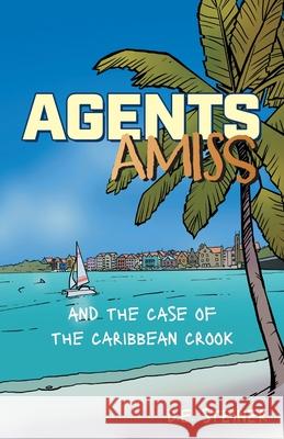 Agents Amiss and The Case of the Caribbean Crook D. E. Steiner Paul Schultz 9781038328335 FriesenPress - książka