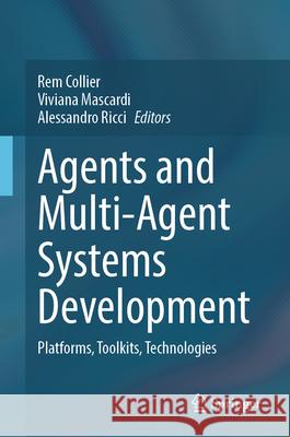 Agents and Multi-Agent Systems Development: Platforms, Toolkits, Technologies Rem Collier Viviana Mascardi Alessandro Ricci 9783032010810 Springer - książka