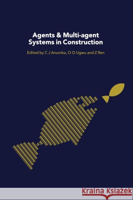 Agents and Multi-Agent Systems in Construction Chimay Anumba Zhaomin Ren O.O. Ugwu 9781138988378 Taylor and Francis - książka