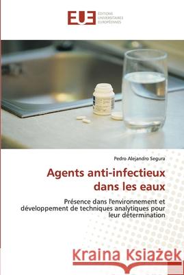 Agents anti-infectieux dans les eaux Segura-P 9786131503931 Editions Universitaires Europeennes - książka