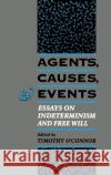 Agents, Causes, and Events: Essays on Indeterminism and Free Will O'Connor, Timothy 9780195091564 Oxford University Press, USA