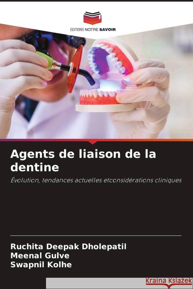 Agents de liaison de la dentine Dholepatil, Ruchita Deepak, Gulve, Meenal, Kolhe, Swapnil 9786204995199 Editions Notre Savoir - książka