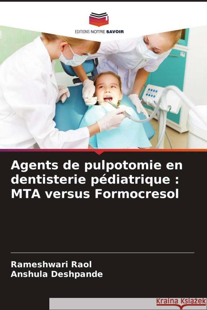 Agents de pulpotomie en dentisterie p?diatrique: MTA versus Formocresol Rameshwari Raol Anshula Deshpande 9786207515080 Editions Notre Savoir - książka