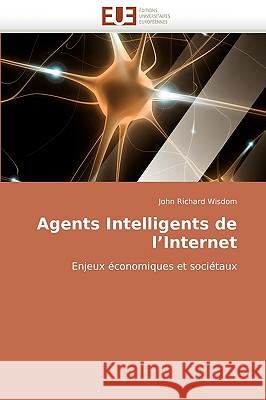 Agents Intelligents de L'Internet John Richard Wisdom 9786131510434 Editions Universitaires Europeennes - książka