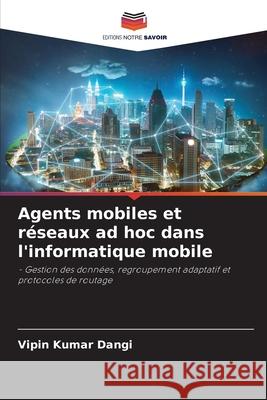 Agents mobiles et r?seaux ad hoc dans l'informatique mobile Vipin Kumar Dangi 9786207948703 Editions Notre Savoir - książka