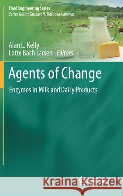 Agents of Change: Enzymes in Milk and Dairy Products Kelly, Alan L. 9783030554811 Springer - książka