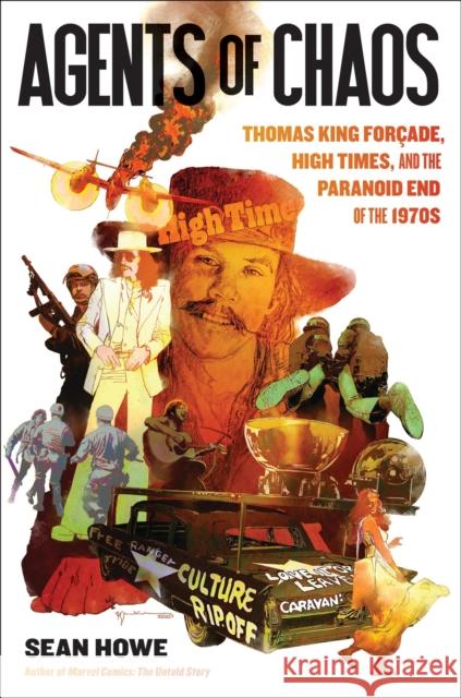 Agents of Chaos: Thomas King Forcade, High Times, and the Paranoid End of the 1970s Sean Howe 9780306923913 Hachette Books - książka