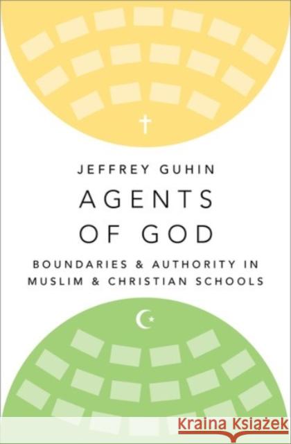 Agents of God: Boundaries and Authority in Muslim and Christian Schools Guhin, Jeffrey 9780190244743 Oxford University Press Inc - książka